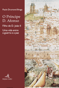 O PR�NCIPE D. AFONSO, FILHO DE D. JO�O IIUMA VIDA ENTRE A GUERRA E A PAZ