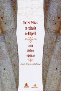 TORRES VEDRAS NO REINADO DE FILIPE II. CRIME, CASTIGO E PERD�O