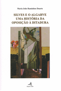 SILVES E O ALGARVE - UMA HISTRIA DA OPOSIO  DITADURA