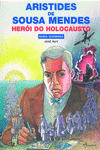 ARISTIDES DE SOUSA MENDES. HER�I DO HOLOCAUSTO