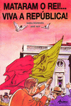 MATARAM O REI! VIVA A REP�BLICA (2� ED)