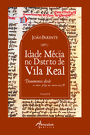 A IDADE M�DIA NO DISTRITO DE VILA REAL: TOMO I