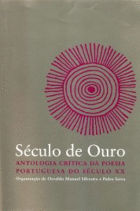 S�CULO DE OURO - ANTOLOGIA CR�TICA DA POESIA PORTUGUESA NO S�CULO XX