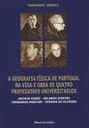 A GEOGRAFIA F�SICA DE PORTUGAL NA VIDA E OBRA DE QUATRO PROFESSORES UNIVERSIT�RI