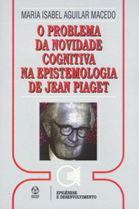 O PROBLEMA DA NOVIDADE COGNITIVA NA EPISTEMOLOGIA DE JEAN PIAGET