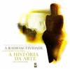 A RADIOACTIVIDADE. CONTRIBUTOS PARA A HIST�RIA DA ARTE