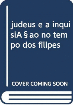 JUDEUS E A INQUISI�AO NO TEMPO DOS FILIPES