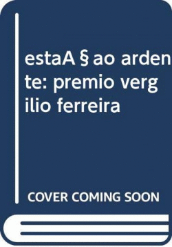 ESTA�AO ARDENTE: PREMIO VERGILIO FERREIRA