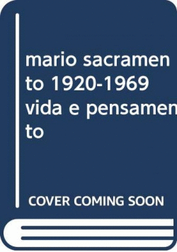 MARIO SACRAMENTO 1920-1969 VIDA E PENSAMENTO