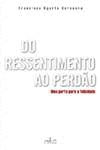 DO RESSENTIMENTO AO PERD�O