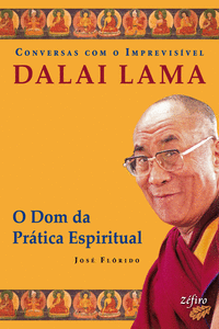 CONVERSAS COM O IMPREVIS�VEL: DALAI LAMA: O DOM DA PR�TICA ESPIRITUAL