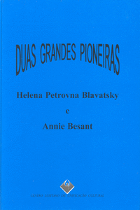 DUAS GRANDES PIONEIRAS: HELENA PETROVNA BLAVATSKY E ANNIE BESANT