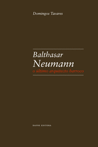 NEUMANN: BALTHASAR NEUMANN O ULTIMO ARQUITECTO BARROCO
