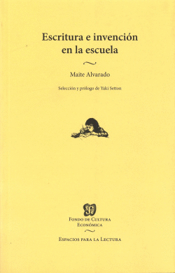 ESCRITURA E INVENCI�N EN LA ESCUELA / MAITE ALVARADO , SELECCI�N Y PR�LOGO DE YA