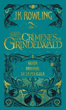 LOS CRÍMENES DE GRINDELWALD. GUIÓN ORIGINAL DE LA PELÍCULA