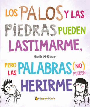 LOS PALOS Y LAS PIEDRAS PUEDEN LASTIMARME PERO LAS PALABRAS (NO) PUEDEN HERIRME