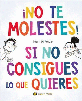 NO TE MOLESTES! SI NO CONSIGUES LO QUE QUIERES
