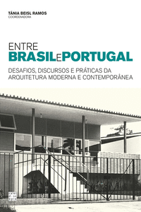 ENTRE BRASIL E PORTUGAL: DESAFIOS, DISCURSOS E PR�TICAS DA ARQUITETURA MODERNA E