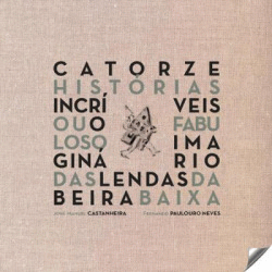 CATORCE HISTORIAS INCRIVEIS OU O FABULOSO IMAGINARIO DAS LENDAS DA BEIRA BAIXA