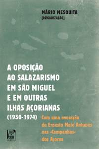 OPOSI��O AO SALAZAR EM S�O MIGUEL E EM OUTRAS ILHAS A�ORIANAS (1950-1974) (A)