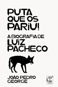 PUTA QUE OS PARIU! - A BIOGRAFIA DE LUIZ PACHECO