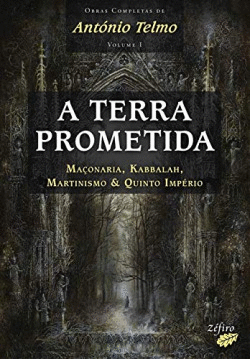 A TERRA PROMETIDA: MA�ONARIA, KABBALAH, MARTINISMO & QUINTO IMP�RIO