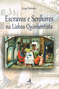 ESCRAVOS E SENHORES NA LISBOA QUINHENTISTA