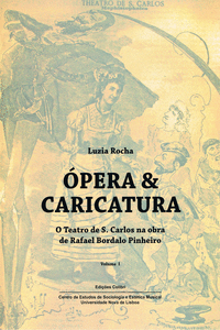 �PERA & CARICATURA (VOL. I) - O TEATRO DE S. CARLOS NA OBRA DE RAFAEL BORDALO PI