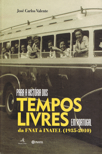 PARA A HISTRIA DOS TEMPOS LIVRES EM PORTUGAL - DA FNAT  INATEL (1935-2010)