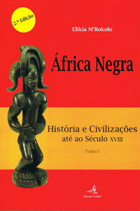 �FRICA NEGRA - TOMO I (2� EDI��O) - HIST�RIA E CIVILIZA��ES AT� AO S�CULO XVIII