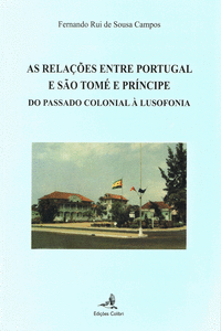 AS RELA��ES ENTRE PORTUGAL E S�O TOM� E PR�NCIPEDO PASSADO COLONIAL � LUSOFONIA