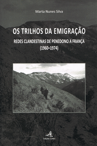 OS TRILHOS DA EMIGRA��O - REDES CLANDESTINAS DE PENEDONO A FRAN�A (1960-1974)