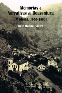 MEM�RIAS E NARRATIVAS DE BOAVENTURA(MADEIRA, 1950-1960)