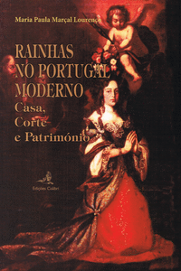 RAINHAS NO PORTUGAL MODERNO - CASA, CORTE E PATRIM�NIO