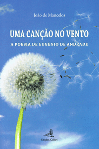 UMA CAN�AO AO VENTO - A POESIA DE EUGENIO DE ANDRADE