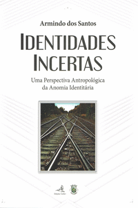 IDENTIDADES INCERTAS - UMA PERSPECTIVA ANTOPOL�GICA DA ANOMIA INDENTIT�RIA