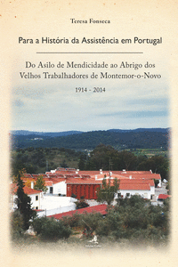 PARA A HIST�RIA DA ASSIST�NCIA EM PORTUGAL - DO ASILO DE MENDICIDADE AO ABRIGO D