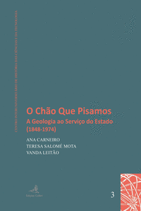O CH�O QUE PISAMOS - A GEOLOGIA AO SERVI�O DO ESTADO (1848-1974)