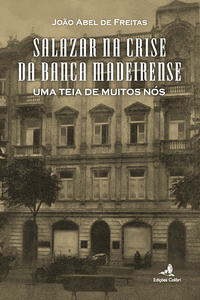 SALAZAR NA CRISE DA BANCA MADEIRENSE - UMA TEIA DE MUITOS N�S