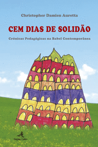 CEM DIAS DE SOLID�O - CR�NICAS PEDAG�GICAS NA BABEL CONTEMPOR�NEA