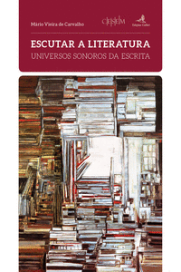 ESCUTAR A LITERATURA - UNIVERSOS SONOROS DA ESCRITA