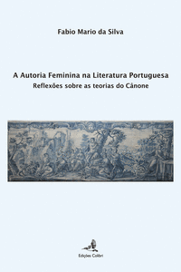 A AUTORIA FEMININA NA LITERATURA PORTUGUESA - REFLEX�ES SOBRE AS TEORIAS DO C�NO