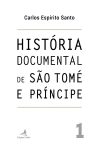 HIST�RIA DOCUMENTAL DE S�O TOM� E PR�NCIPE - VOL. 1