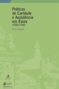 PR�TICAS DE CARIDADE E ASSIST�NCIA EM �VORA - (1650-1750)