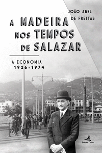 A MADEIRA NOS TEMPOS DE SALAZAR - A ECONOMIA � 1926-1974