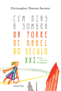 CEM DIAS � SOMBRA DA TORRE DE BABEL DO S�CULO XXI - NOVAS CR�NICAS PEDAG�GICAS
