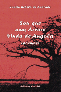 SOU QUE NEM �RVORE VINDA DE ANGOLA - (POEMAS)