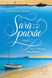 SARA E A PAIX�O - ENTRE O ALENTEJO E MO�AMBIQUE (ROMANCE)