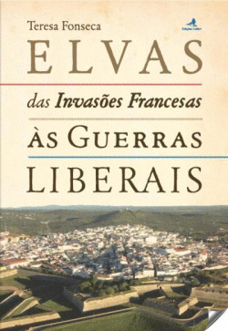 ELVAS DAS INVAS�ES FRANCESAS �S GUERRAS LIBERAIS
