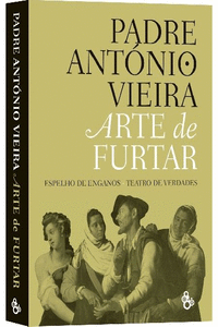 ARTE DE FURTAR, ESPELHO DE ENGANOS, TEATRO DE VERDADES